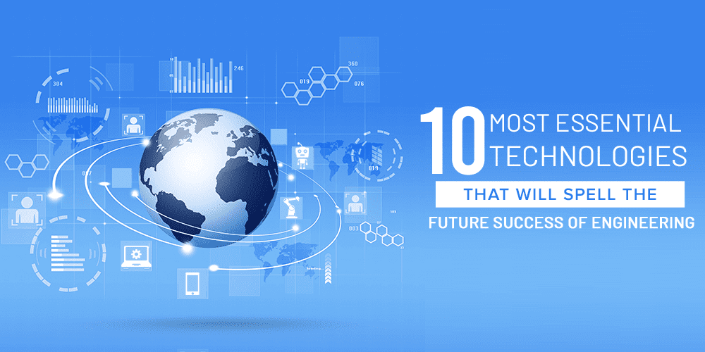 the-10-most-essential-technologies-that-will-spell-the-future-success-of-engineering
